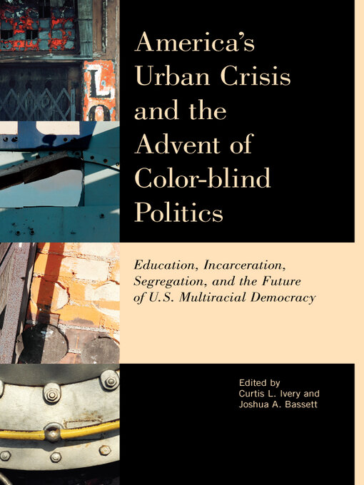 Title details for America's Urban Crisis and the Advent of Color-Blind Politics by Houston Baker - Available